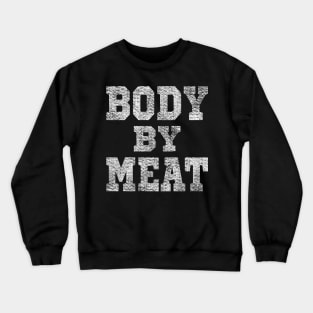 BODY BY MEAT CARNIVORE DIET BODYBUILDING ATHLETIC SPORTSWEAR Crewneck Sweatshirt